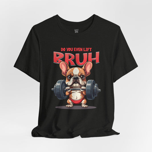 Do You Even Lift Bruh? Unisex T-Shirt