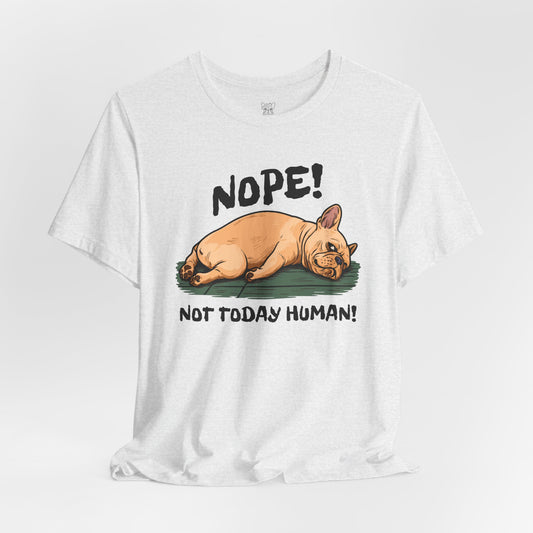 Nope! Not Today Human Unisex T-Shirt