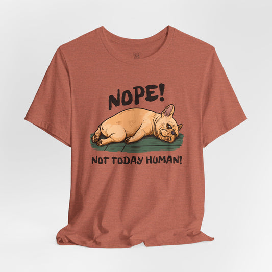 Nope! Not Today Human Unisex T-Shirt