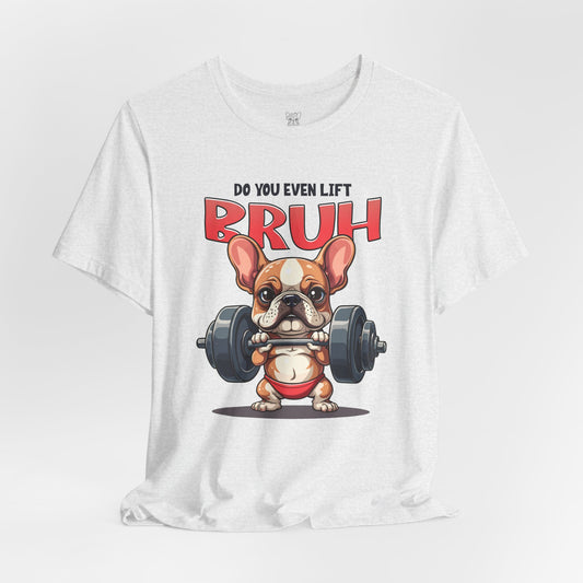 Do You Even Lift Bruh? Unisex T-Shirt