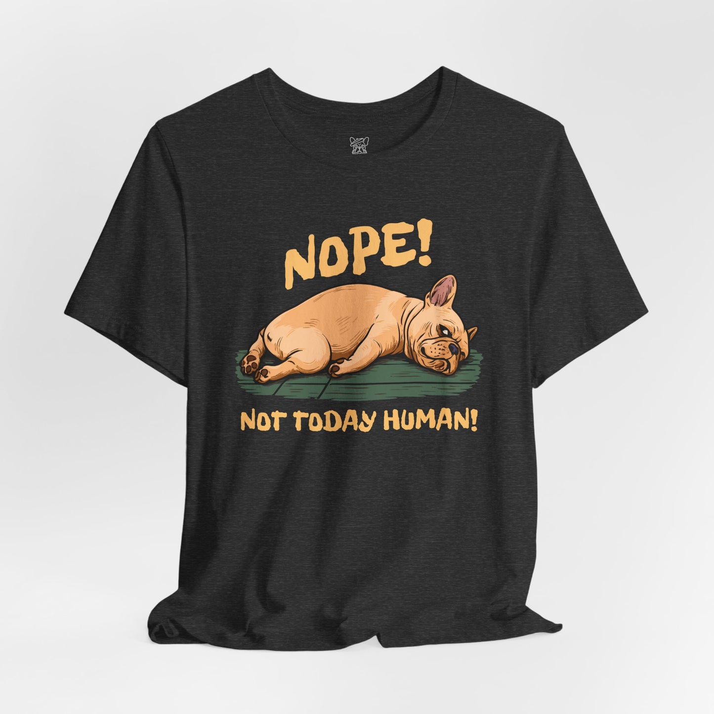 Nope! Not Today Human Unisex T-Shirt